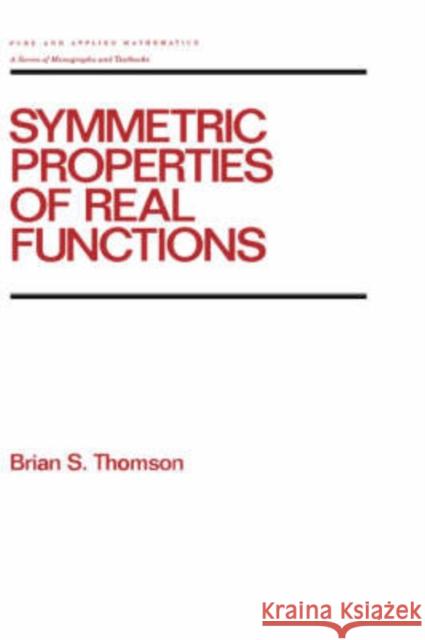 Symmetric Properties of Real Functions Brian S. Thomson Thomson Thomson 9780824792305 CRC