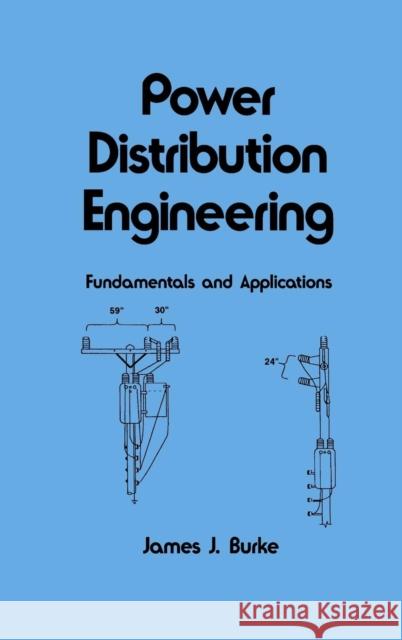 Power Distribution Engineering : Fundamentals and Applications James J. Burke Burke J. Burke 9780824792374 