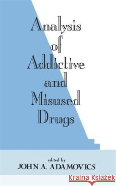 Analysis of Addictive and Misused Drugs John A. Adamovics Adamovics A. Adamovics John A. Adamovics 9780824792381 CRC