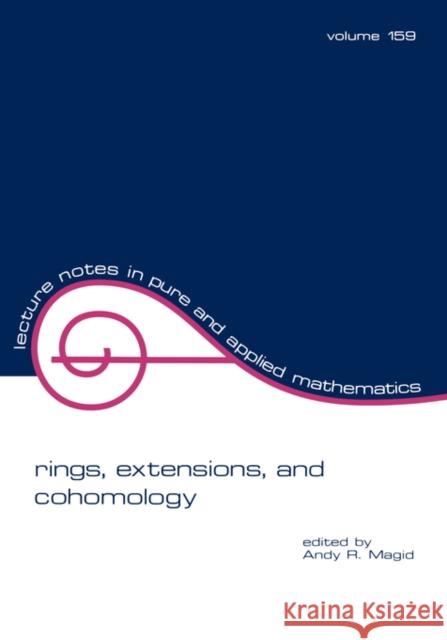 Rings, Extensions, and Cohomology: Proceedings of the Conference on the Occasion of the Retirement of Daniel Zelinsky Magid, Andy R. 9780824792411 CRC