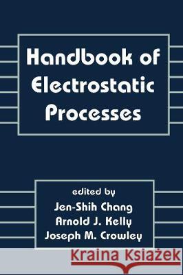 Handbook of Electrostatic Processes Chang                                    J. S. Chang Jen-Shih Chang 9780824792541 CRC