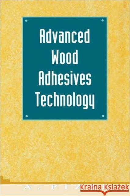 Advanced Wood Adhesives Technology A. Pizzi Pizzi                                    Pizzi Pizzi 9780824792664 CRC