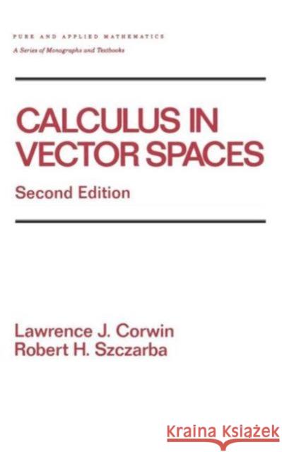 Calculus in Vector Spaces, Revised Expanded Lawrence J. Corwin Corwin Corwin Robert Szczarba 9780824792794 CRC