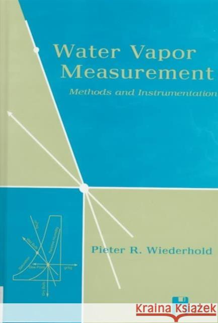 Water Vapor Measurement: Methods and Instrumentation Wiederhold, Pieter R. 9780824793197 CRC