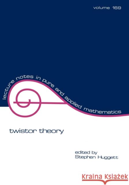 Twistor Theory Stephen Huggett Huggett Huggett Stephen Huggett 9780824793210 CRC