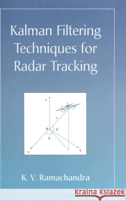 Kalman Filtering Techniques for Radar Tracking K. V. Ramachandra 9780824793227 Marcel Dekker