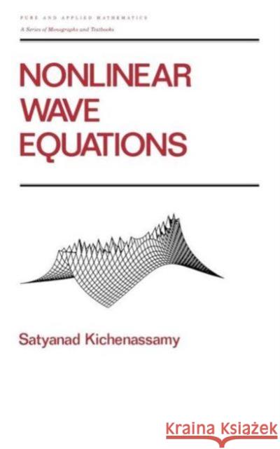 Nonlinear Wave Equations Satyanad Kichenassamy S. Kichenassamy Kichenassamy Kichenassamy 9780824793289 CRC