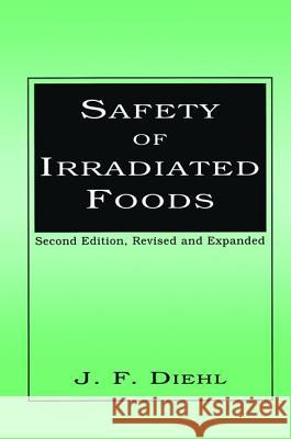 Safety of Irradiated Foods Johannes Friedrich Diehl P. Ed. Diehl J. F. Diehl 9780824793449 CRC