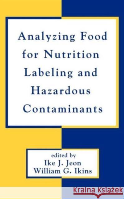 Analyzing Food for Nutrition Labeling and Hazardous Contaminants Ike J. Jeon William G. Ikins 9780824793494 Marcel Dekker