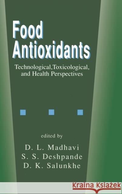 Food Antioxidants: Technological: Toxicological and Health Perspectives Madhavi, D. L. 9780824793517