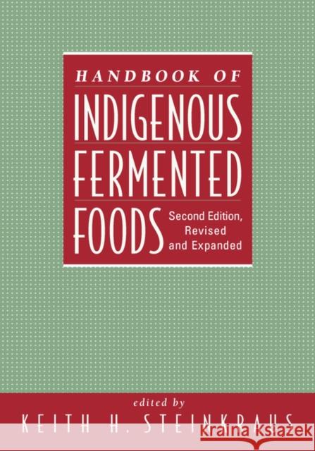 Handbook of Indigenous Fermented Foods, Revised and Expanded Keith H. Steinkraus Steinkraus Steinkraus Keith Ed. Steinkraus 9780824793524 CRC