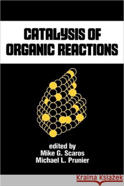 Catalysis of Organic Reactions Scaros                                   Scaros G. Scaros Mike G. Scaros 9780824793647 CRC