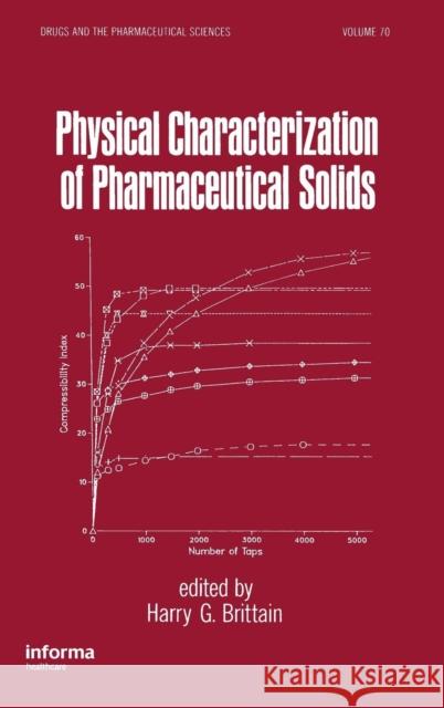 Physical Characterization of Pharmaceutical Solids Harry G. Brittain Brittain G. Brittain Harry Ed. Brittain 9780824793722 Informa Healthcare