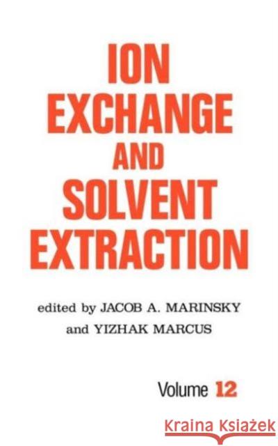 Ion Exchange and Solvent Extraction: A Series of Advances, Volume 12 Marinsky, Jacob a. 9780824793821 CRC