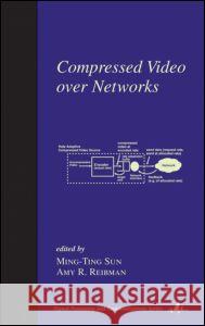 Compressed Video Over Networks Ming-Ting Sun Amy R. Reibman 9780824794231