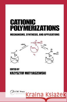 Cationic Polymerizations: Mechanisms, Synthesis & Applications K. Matyjaszewski Matyjaszewski Matyjaszewski Krzysztof Matyjaszewski 9780824794637