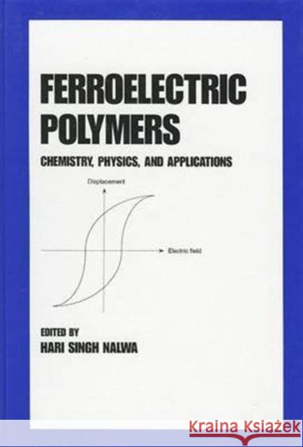 Ferroelectric Polymers: Chemistry: Physics, and Applications Nalwa, Hari Singh 9780824794682 CRC