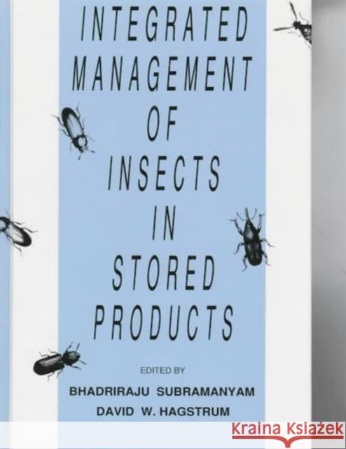 Integrated Management of Insects in Stored Products B. Subramanyam Subramanyam Subramanyam Bhadriraju Subramanyam 9780824795221