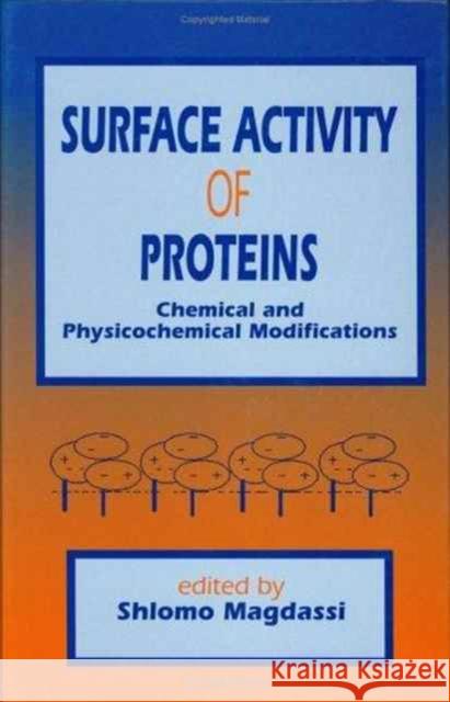 Surface Activity of Proteins : Chemical and Physicochemical Modifications Shlomo Magdassi Magdassi Magdassi Shlomo Magdassi 9780824795320 CRC