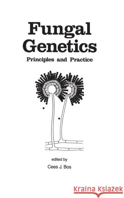 Fungal Genetics: Principles and Practice Bos, Cees 9780824795443 CRC