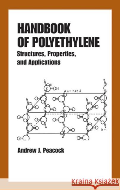 Handbook of Polyethylene : Structures: Properties, and Applications Andrew J. Peacock Peacock Peacock 9780824795467 CRC