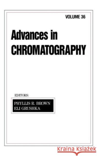 Advances in Chromatography: Volume 36 Brown, Phyllis R. 9780824795511