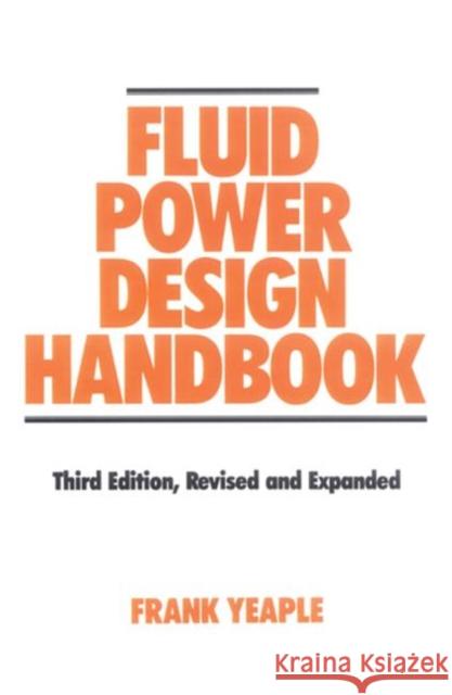 Fluid Power Design Handbook Franklin D. Yeaple Yeaple 9780824795627 CRC