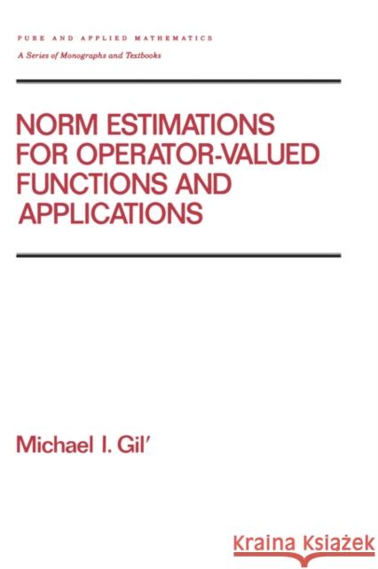 Norm Estimations for Operator Valued Functions and Their Applications M. I. Gil' Michael I. Gil Gil Gil 9780824796099 CRC