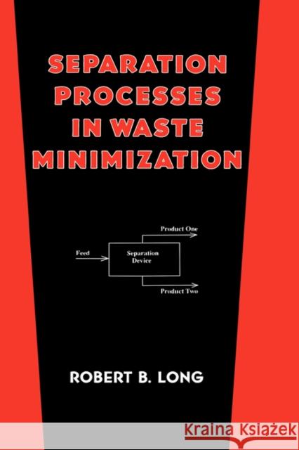 Separation Processes in Waste Minimization Robert B. Long Long B. Long 9780824796341 CRC