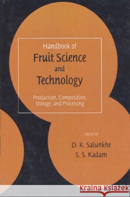 Handbook of Fruit Science and Technology: Production, Composition, Storage, and Processing Salunkhe, D. K. 9780824796433 CRC