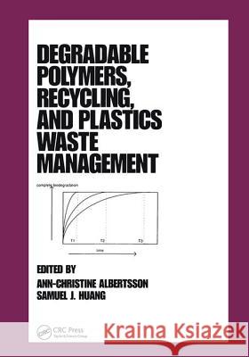 Degradable Polymers, Recycling, and Plastics Waste Management S. Huang Ann-Christine Albertsson Albertsson 9780824796686 CRC