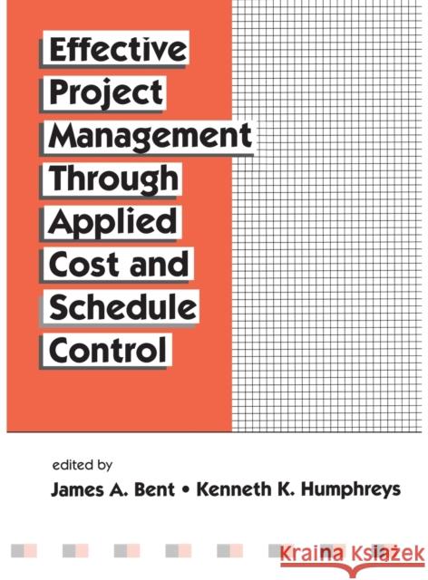 Effective Project Management Through Applied Cost and Schedule Control Bent Bent J. A. Bent Kenneth K. Humphreys 9780824797157 CRC