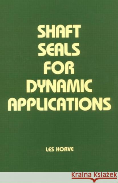 Shaft Seals for Dynamic Applications Leslie A. Horve Les Horve Horve 9780824797164 CRC