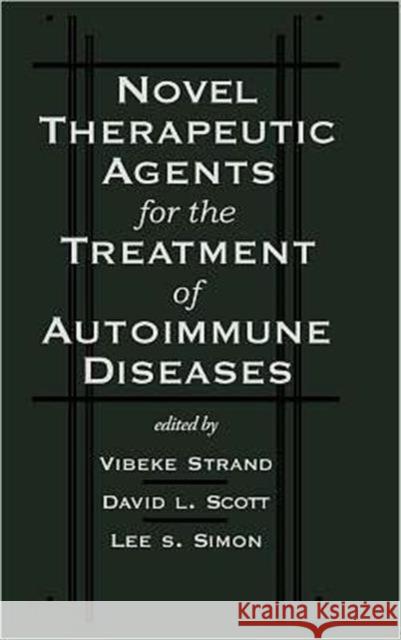 Novel Therapeutic Agents for the Treatment of Autoimmune Diseases David Logan Scott Vibeke Strand 9780824797485