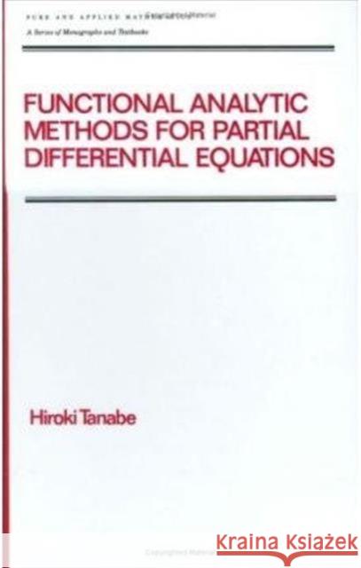 Functional Analytic Methods for Partial Differential Equations Hiroki Tanabe Tanabe Tanabe 9780824797744 CRC