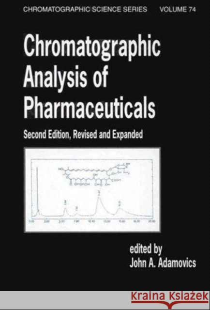 Chromatographic Analysis of Pharmaceuticals John A. Adamovics   9780824797768 Taylor & Francis