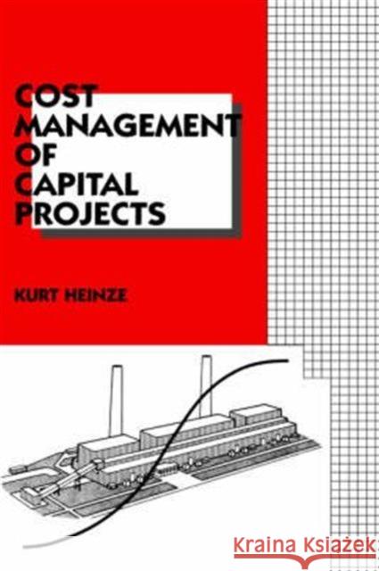 Cost Management of Capital Projects Kurt Heinze Heinze Heinze K. Heinze 9780824797836 CRC