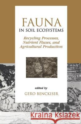 Fauna in Soil Ecosystems: Recycling Processes, Nutrient Fluxes, and Agricultural Production Benckiser, Gero 9780824797867 CRC