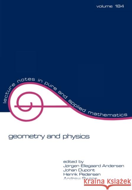 Geometry and Physics Jorgen E. Andersen H. Pedersen J. Andersen 9780824797911 CRC