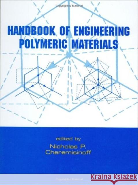 Handbook of Engineering Polymeric Materials N. Cheremisinoff Cheremisinoff                            Nicholas P. Cheremisinoff 9780824797997 CRC