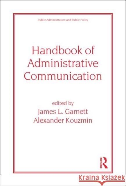 Handbook of Administrative Communication James L. Garnett Garnett Garnett James Garnett 9780824798062 CRC