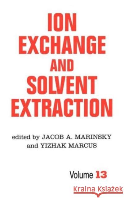 Ion Exchange and Solvent Extraction: A Series of Advances, Volume 13 Marinsky, Jacob a. 9780824798253 CRC