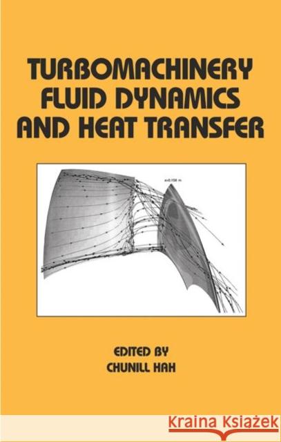 Turbomachinery Fluid Dynamics and Heat Transfer Hah                                      Chunill Hah 9780824798291 CRC