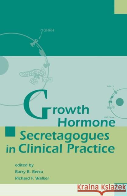 Growth Hormone Secretagogues in Clinical Practice Barry B. Bercu Richard F. Walker 9780824798321 Marcel Dekker