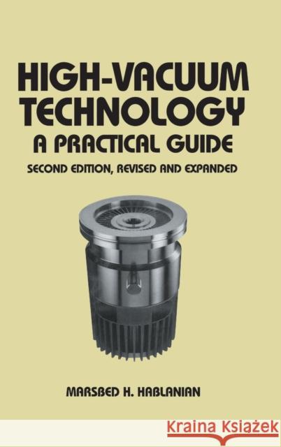 High-Vacuum Technology: A Practical Guide, Second Edition Hablanian, Marsbed H. 9780824798345 CRC