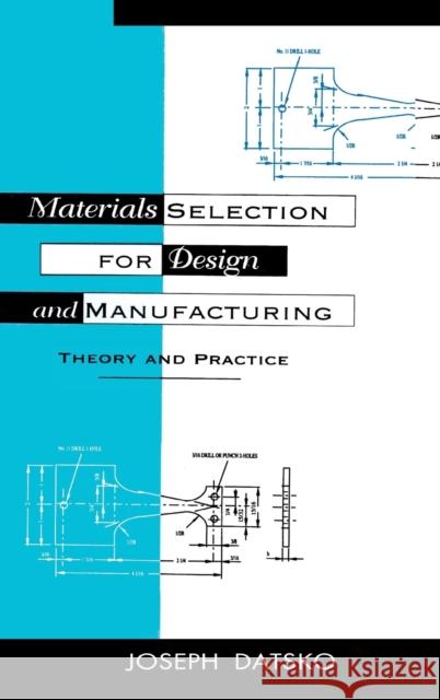 Materials Selection for Design and Manufacturing: Theory and Practice Datsko, Joseph 9780824798444 Taylor & Francis