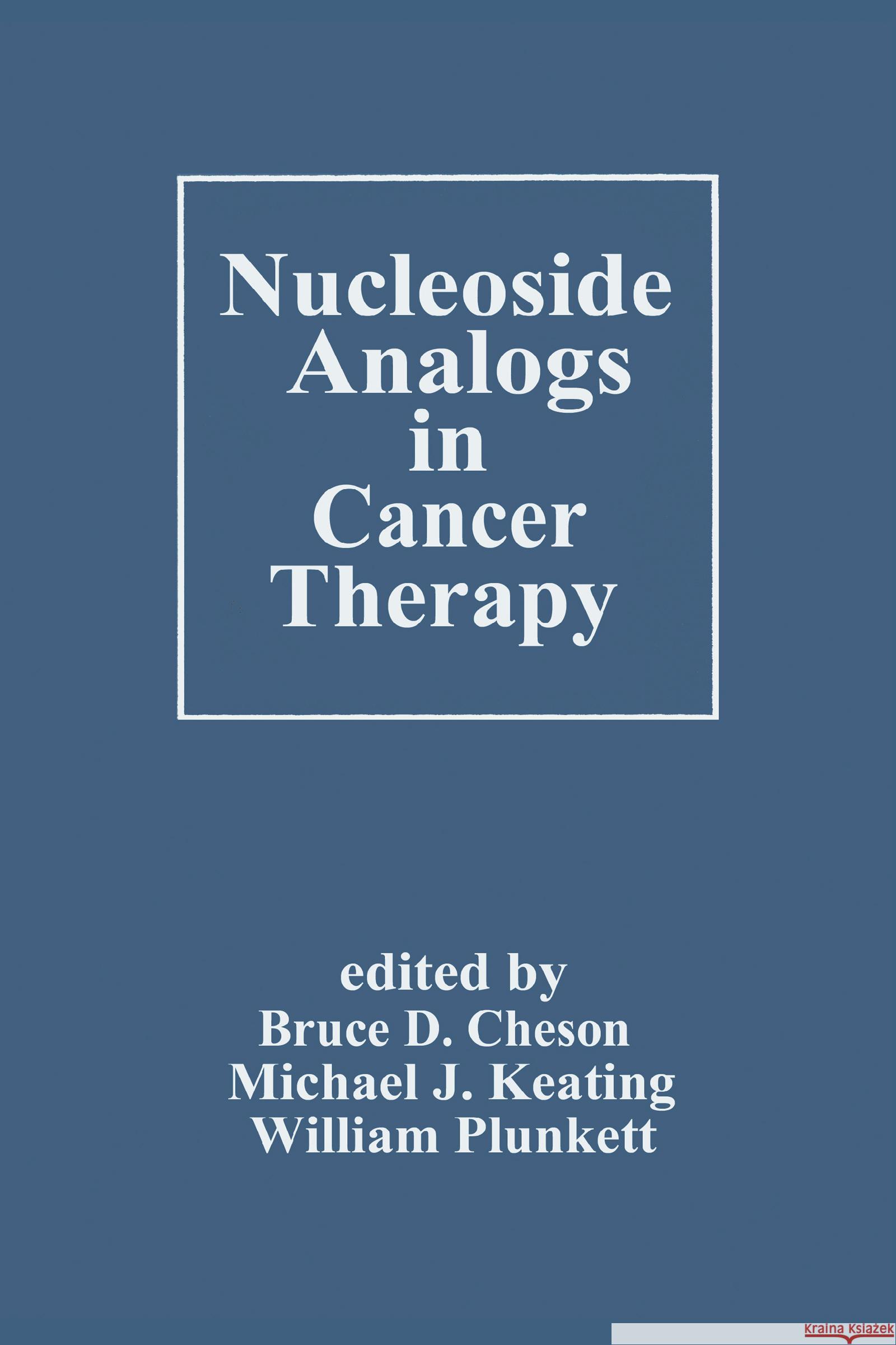 Nucleoside Analogs in Cancer Therapy Bruce D. Cheson Cheson 9780824798505 Informa Healthcare