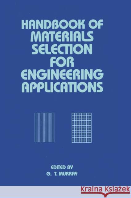 Handbook of Materials Selection for Engineering Applications G. T. Murray Murray Murray George Murray 9780824799106 CRC