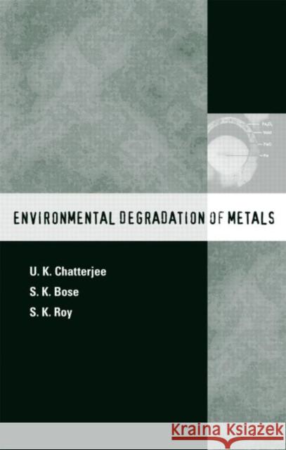 Environmental Degradation of Metals: Corrosion Technology Series/14 Chatterjee, U. K. 9780824799205