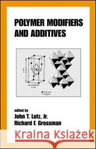 Polymer Modifiers and Additives John T. Lutz Richard F. Grossman Lutz 9780824799496